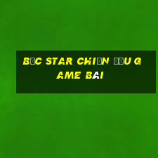 Bắc Star chiến đấu game bài