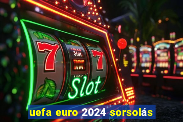 uefa euro 2024 sorsolás