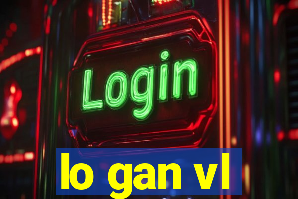 lo gan vl