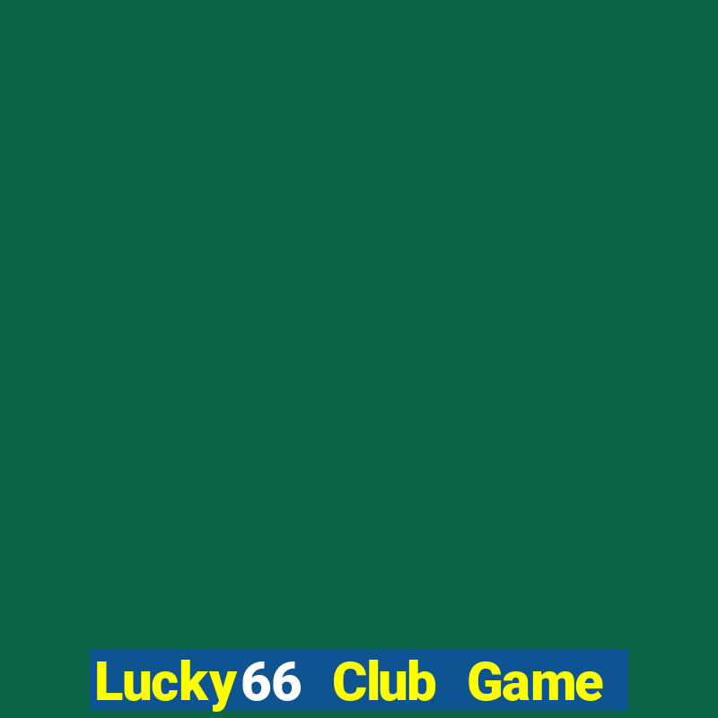 Lucky66 Club Game Bài Mới