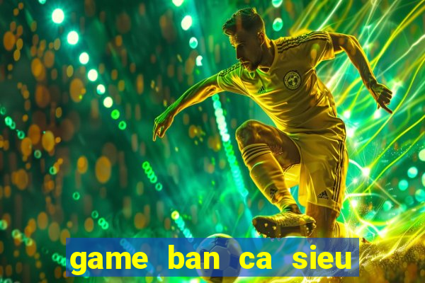 game ban ca sieu thi coopmart