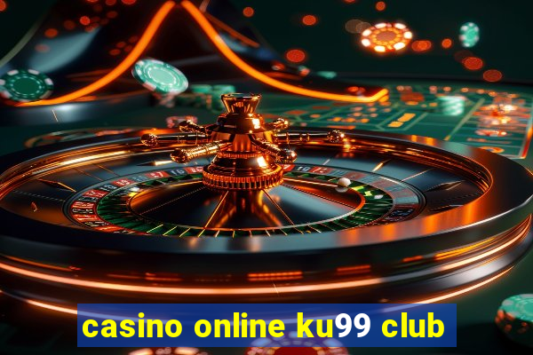 casino online ku99 club