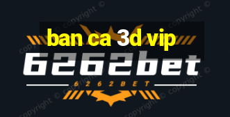 ban ca 3d vip