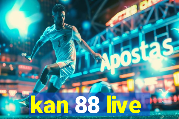 kan 88 live