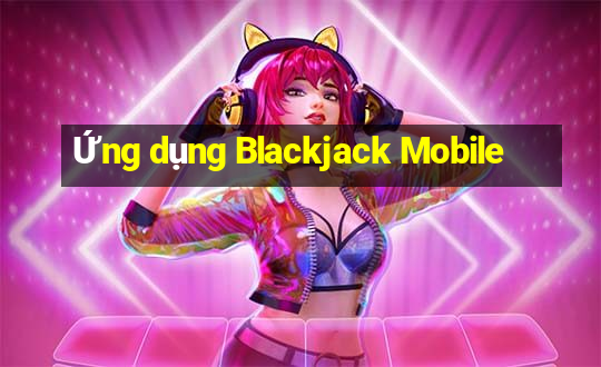 Ứng dụng Blackjack Mobile