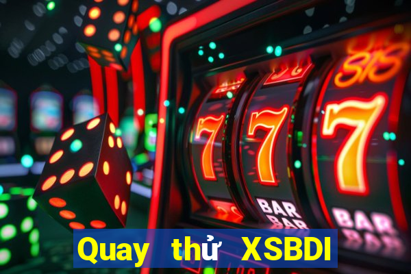 Quay thử XSBDI ngày 25