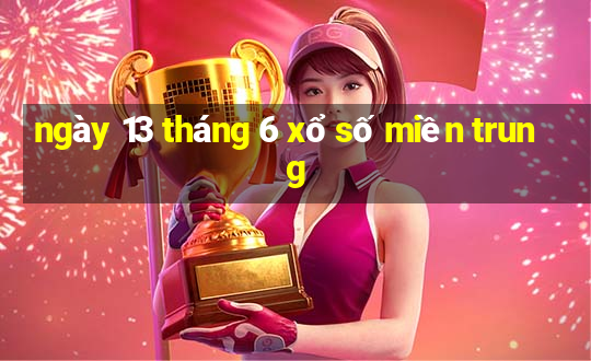 ngày 13 tháng 6 xổ số miền trung