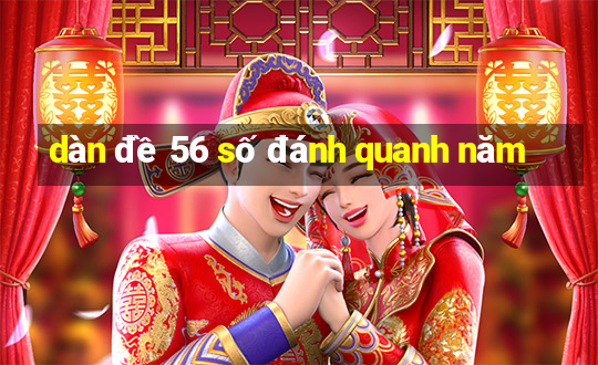 dàn đề 56 số đánh quanh năm