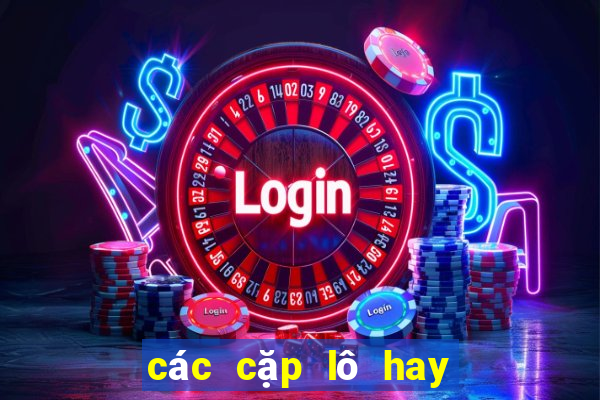 các cặp lô hay đi cùng nhau