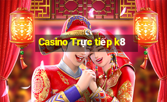 Casino Trực tiếp k8