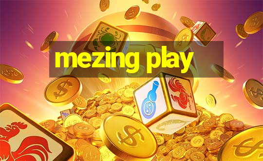 mezing play