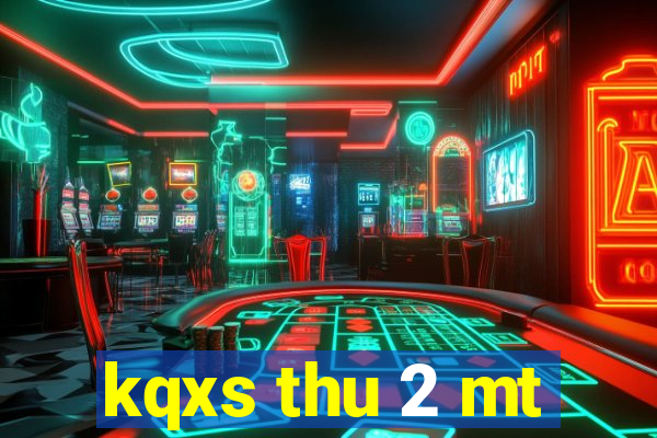 kqxs thu 2 mt