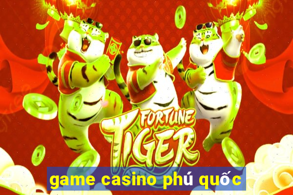 game casino phú quốc