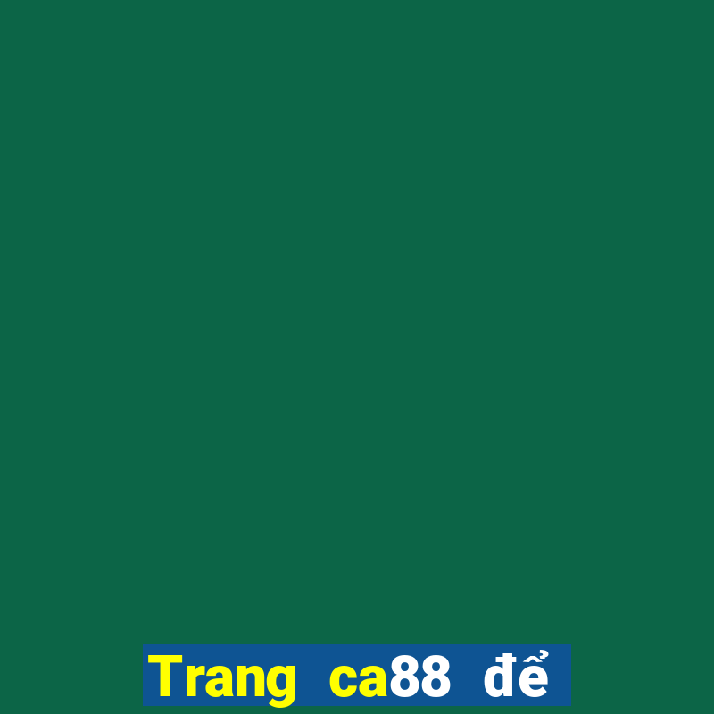 Trang ca88 để đổi điểm