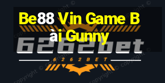 Be88 Vin Game Bài Gunny