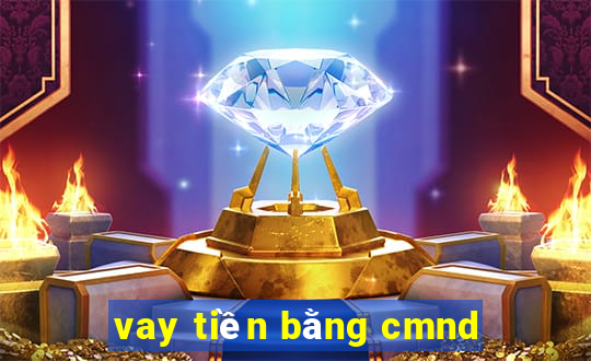 vay tiền bằng cmnd