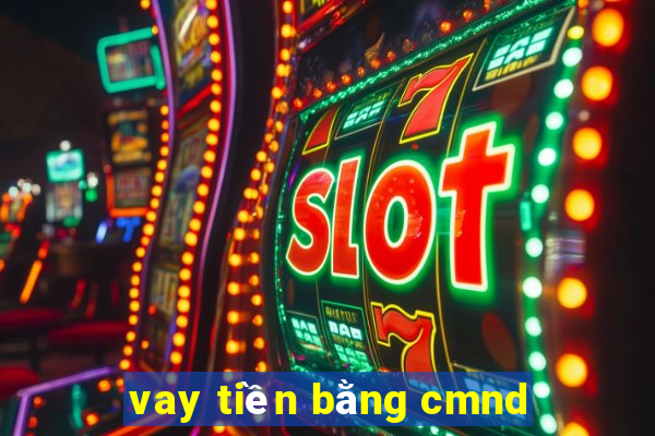 vay tiền bằng cmnd