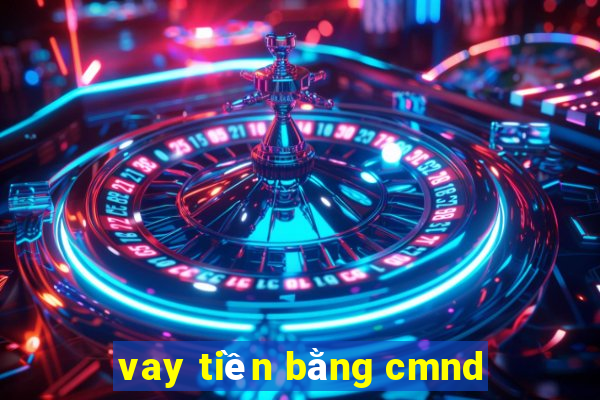 vay tiền bằng cmnd