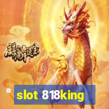 slot 818king