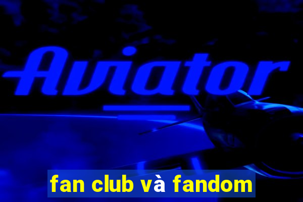 fan club và fandom