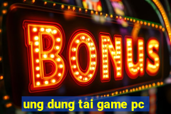 ung dung tai game pc