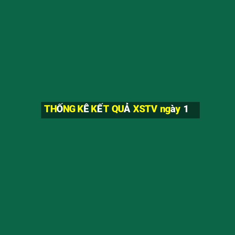 THỐNG KÊ KẾT QUẢ XSTV ngày 1