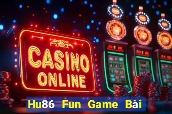 Hu86 Fun Game Bài Uống Rượu