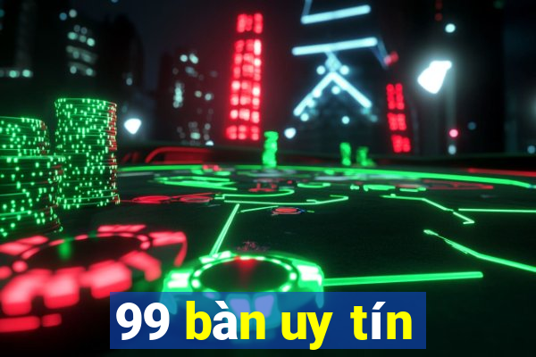 99 bàn uy tín