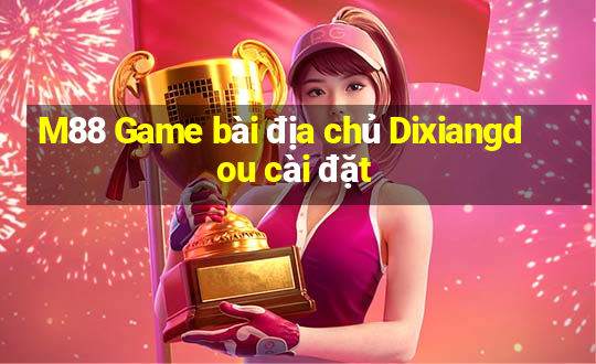 M88 Game bài địa chủ Dixiangdou cài đặt