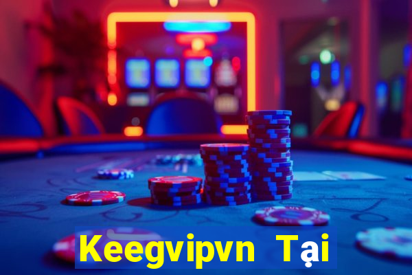 Keegvipvn Tại Game Bài Đổi Thưởng