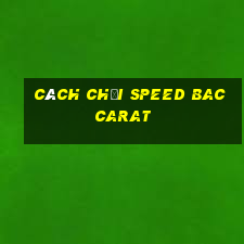 Cách chơi Speed Baccarat