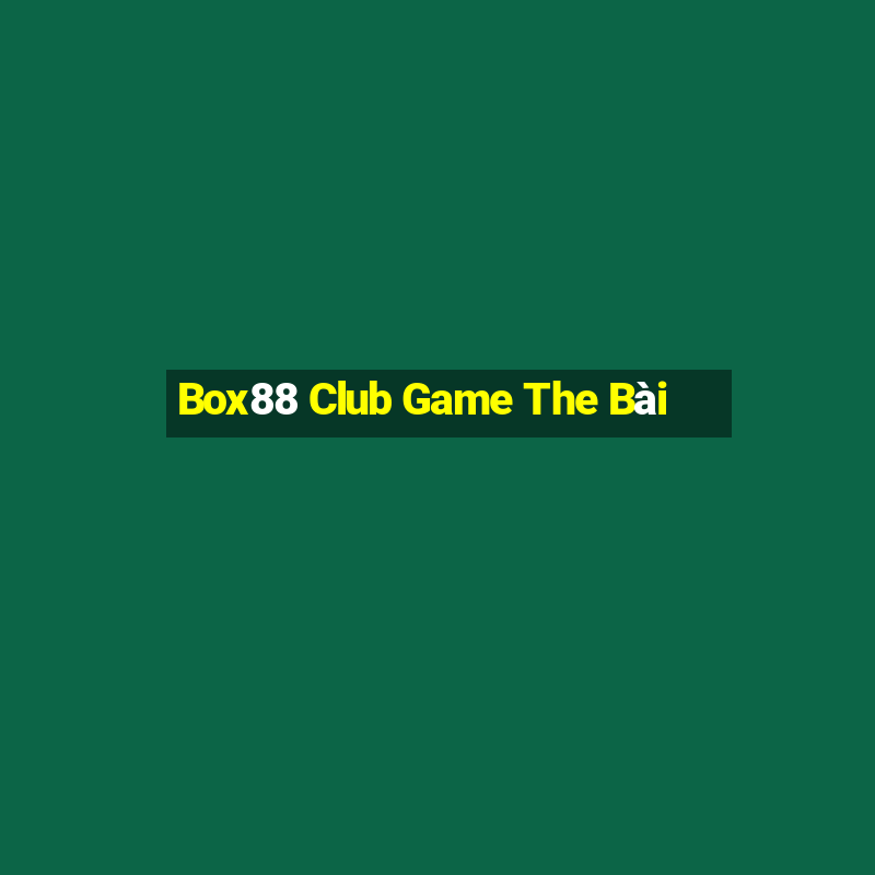 Box88 Club Game The Bài