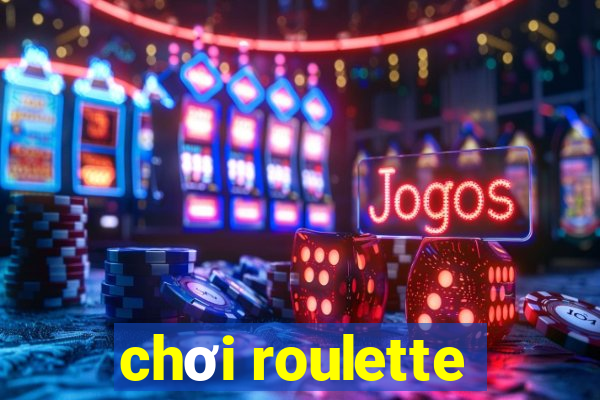 chơi roulette