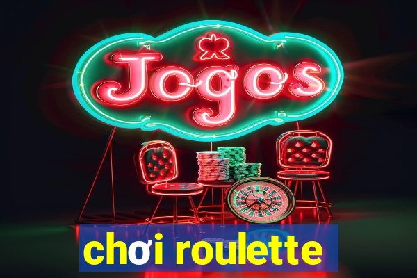 chơi roulette