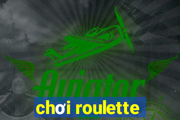 chơi roulette