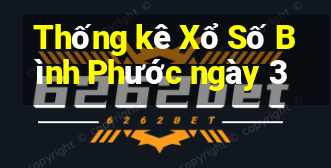 Thống kê Xổ Số Bình Phước ngày 3