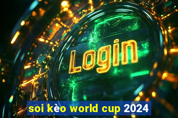 soi kèo world cup 2024