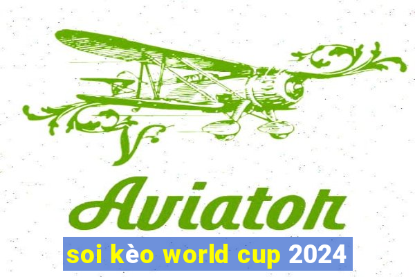 soi kèo world cup 2024