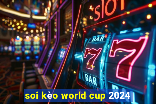 soi kèo world cup 2024