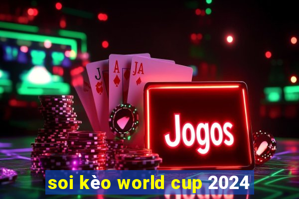 soi kèo world cup 2024