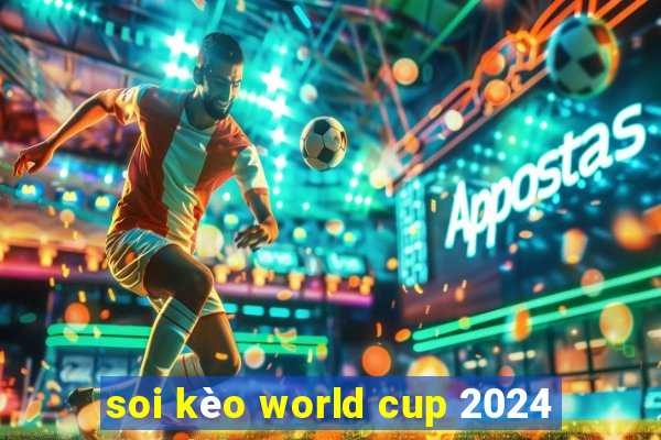 soi kèo world cup 2024