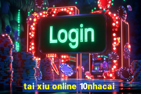 tai xiu online 10nhacai