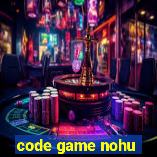 code game nohu