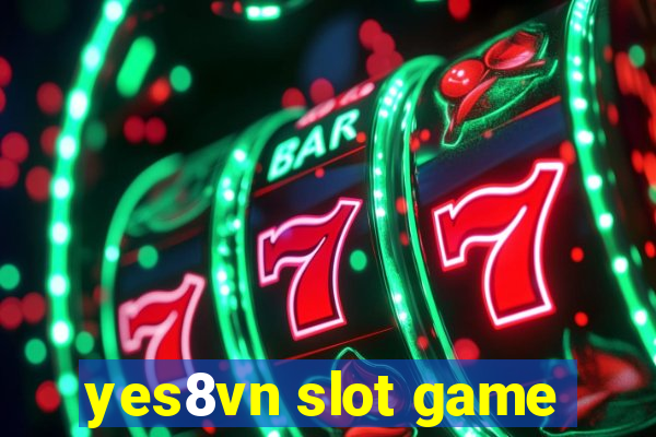 yes8vn slot game