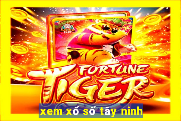 xem xổ số tây ninh