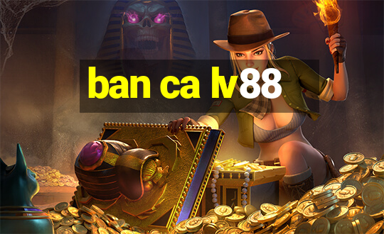 ban ca lv88