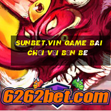 Sunbet.Vin Game Bài Chơi Với Bạn Bè