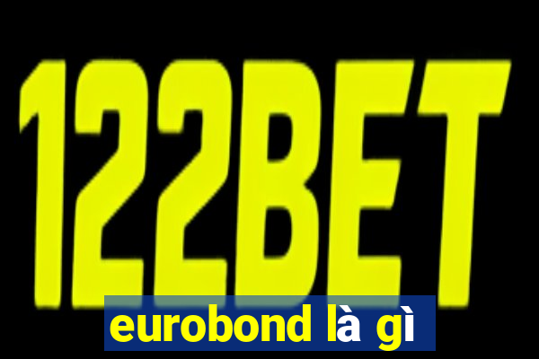 eurobond là gì