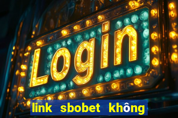 link sbobet không bị chặn