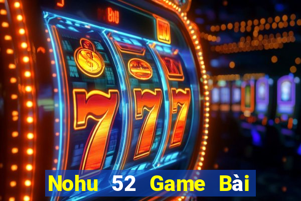 Nohu 52 Game Bài Uống Rượu